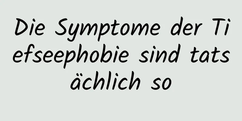Die Symptome der Tiefseephobie sind tatsächlich so