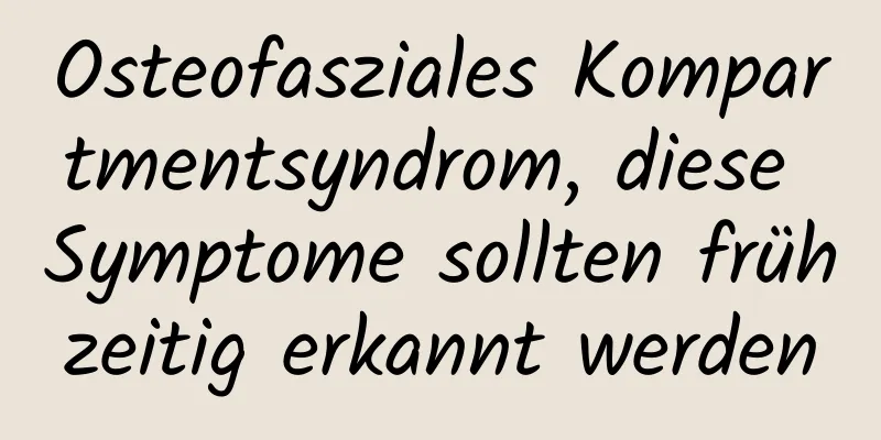 Osteofasziales Kompartmentsyndrom, diese Symptome sollten frühzeitig erkannt werden