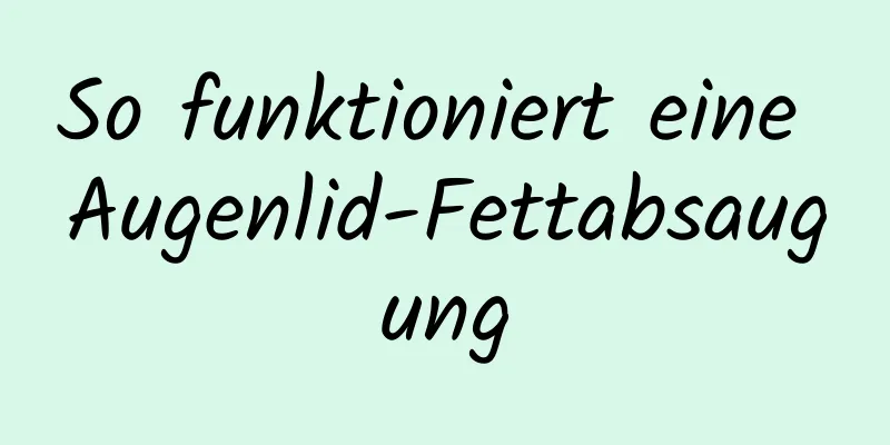 So funktioniert eine Augenlid-Fettabsaugung