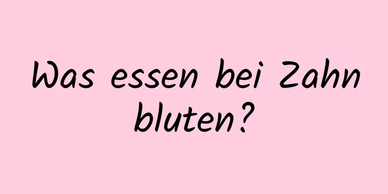 Was essen bei Zahnbluten?