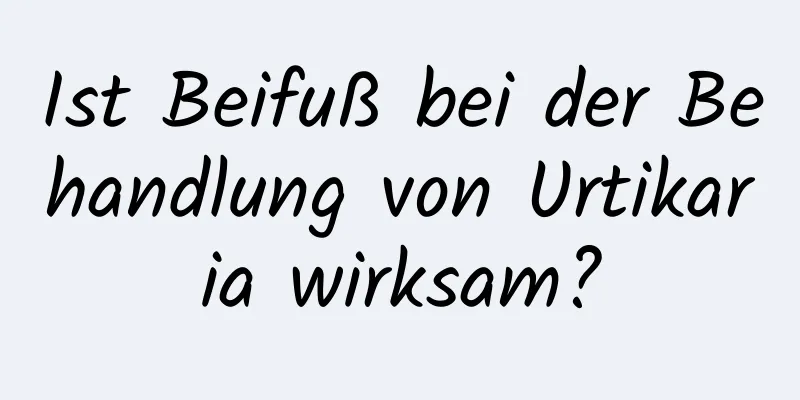 Ist Beifuß bei der Behandlung von Urtikaria wirksam?