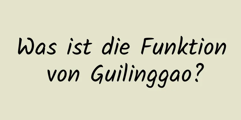 Was ist die Funktion von Guilinggao?