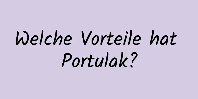 Welche Vorteile hat Portulak?