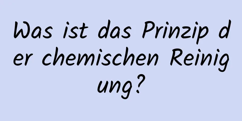 Was ist das Prinzip der chemischen Reinigung?