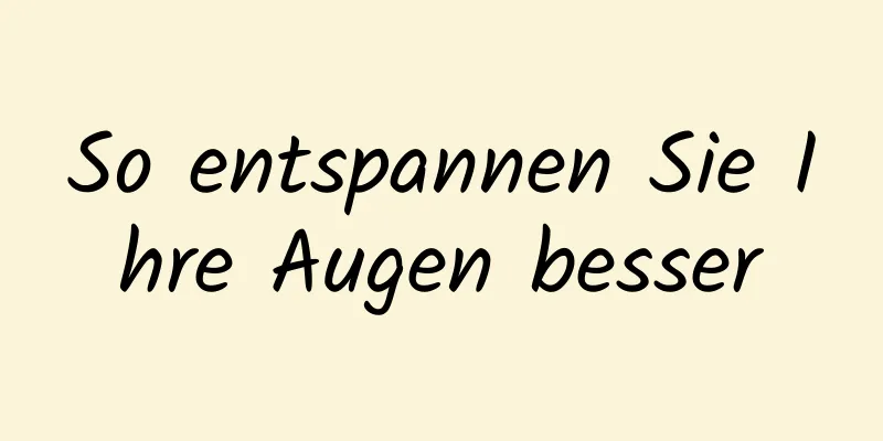 So entspannen Sie Ihre Augen besser