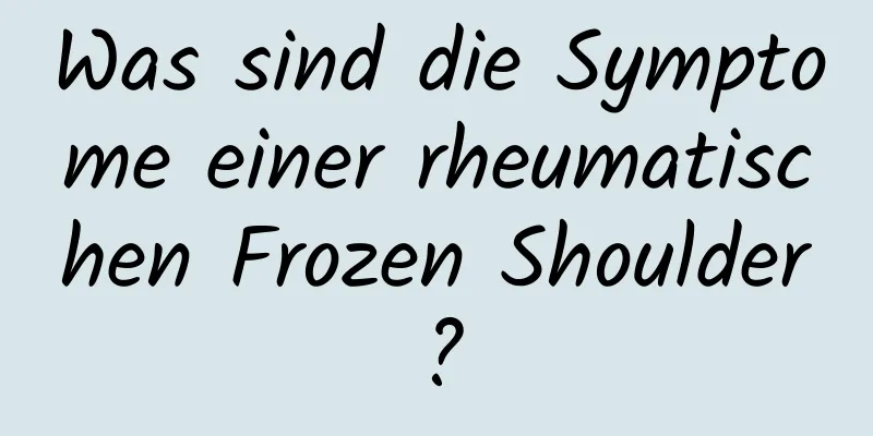 Was sind die Symptome einer rheumatischen Frozen Shoulder?