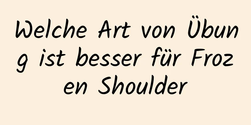 Welche Art von Übung ist besser für Frozen Shoulder