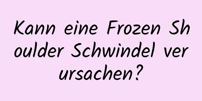 Kann eine Frozen Shoulder Schwindel verursachen?