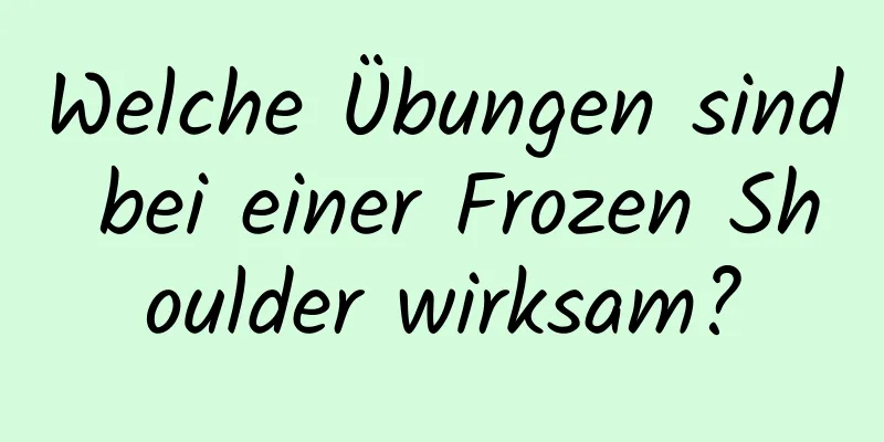 Welche Übungen sind bei einer Frozen Shoulder wirksam?