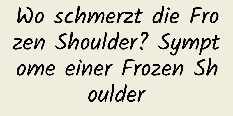 Wo schmerzt die Frozen Shoulder? Symptome einer Frozen Shoulder