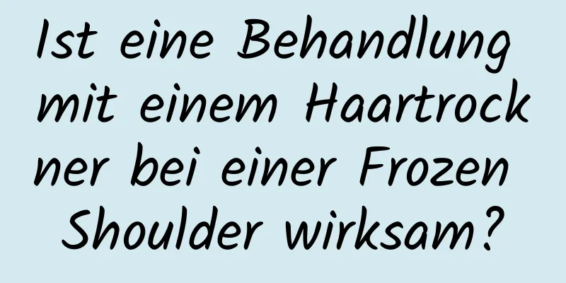 Ist eine Behandlung mit einem Haartrockner bei einer Frozen Shoulder wirksam?