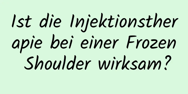Ist die Injektionstherapie bei einer Frozen Shoulder wirksam?