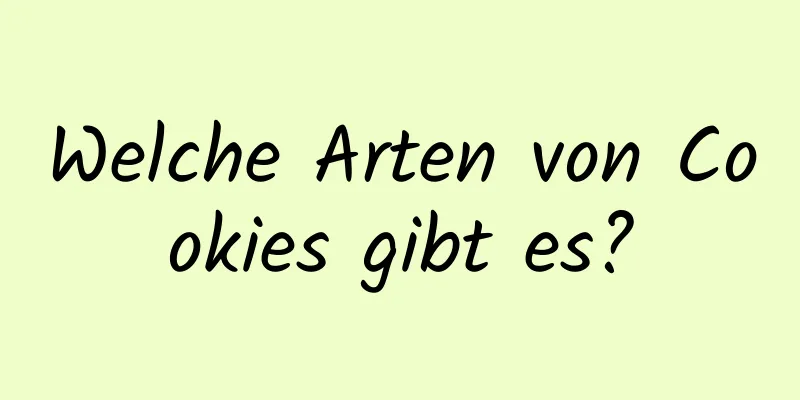 Welche Arten von Cookies gibt es?
