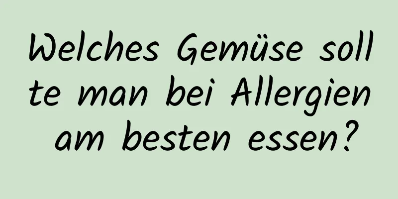 Welches Gemüse sollte man bei Allergien am besten essen?