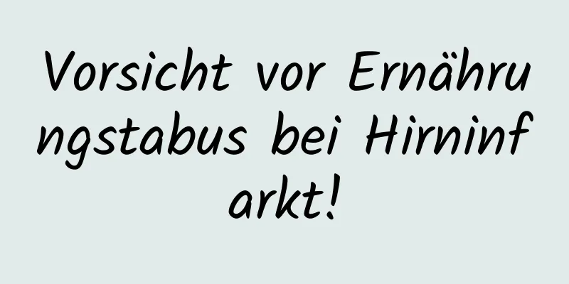 Vorsicht vor Ernährungstabus bei Hirninfarkt!