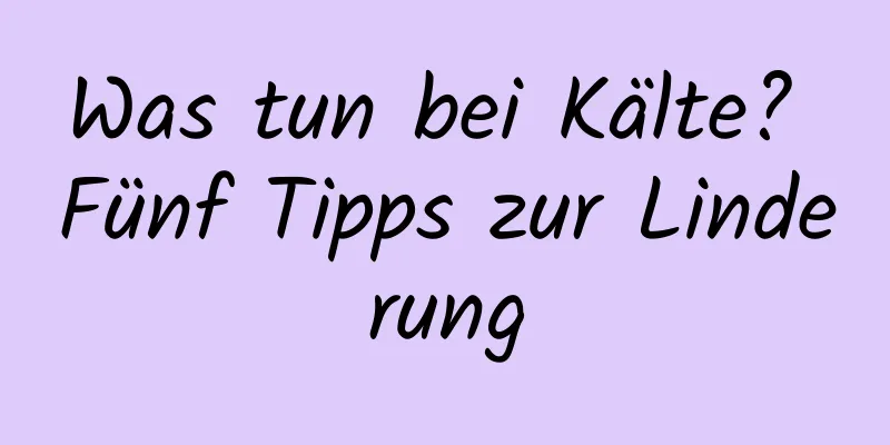 Was tun bei Kälte? Fünf Tipps zur Linderung