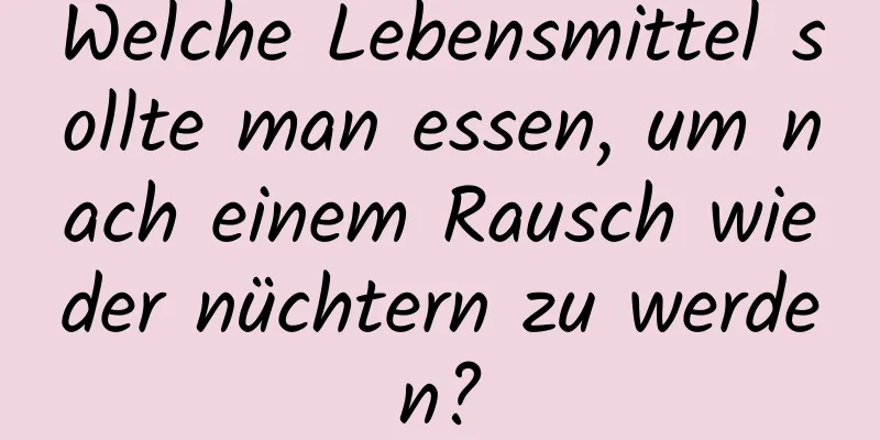 Welche Lebensmittel sollte man essen, um nach einem Rausch wieder nüchtern zu werden?