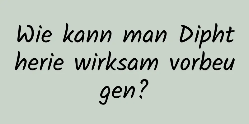 Wie kann man Diphtherie wirksam vorbeugen?