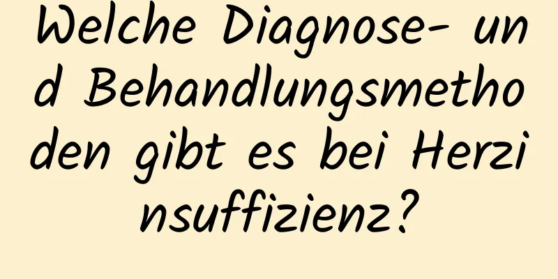 Welche Diagnose- und Behandlungsmethoden gibt es bei Herzinsuffizienz?