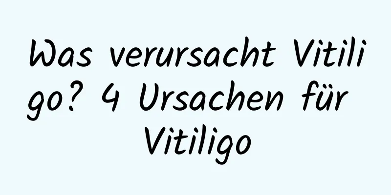 Was verursacht Vitiligo? 4 Ursachen für Vitiligo