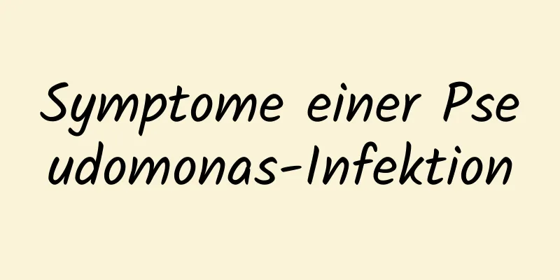 Symptome einer Pseudomonas-Infektion