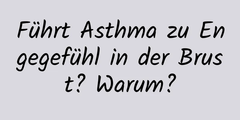 Führt Asthma zu Engegefühl in der Brust? Warum?