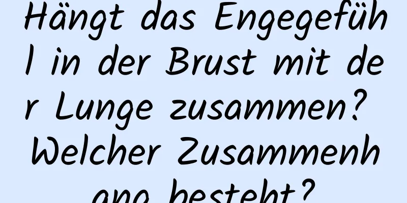 Hängt das Engegefühl in der Brust mit der Lunge zusammen? Welcher Zusammenhang besteht?