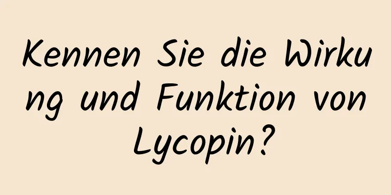 Kennen Sie die Wirkung und Funktion von Lycopin?