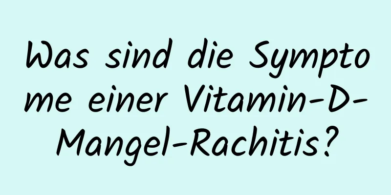 Was sind die Symptome einer Vitamin-D-Mangel-Rachitis?