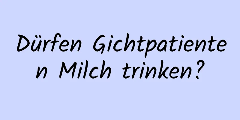 Dürfen Gichtpatienten Milch trinken?