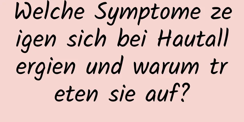 Welche Symptome zeigen sich bei Hautallergien und warum treten sie auf?