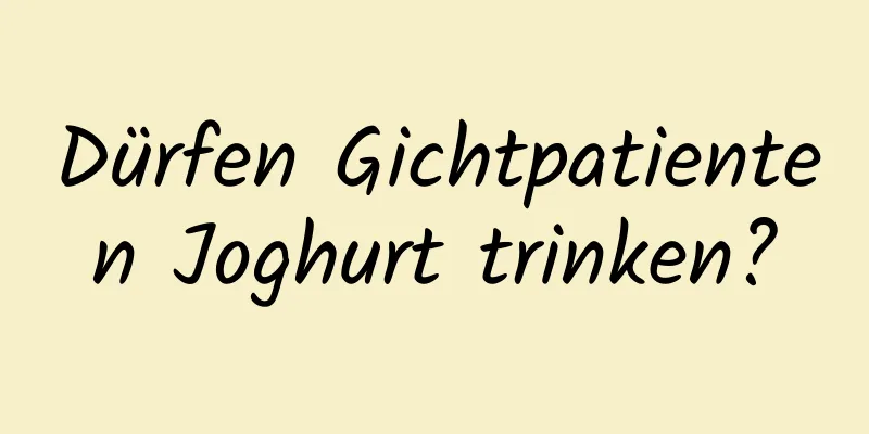 Dürfen Gichtpatienten Joghurt trinken?