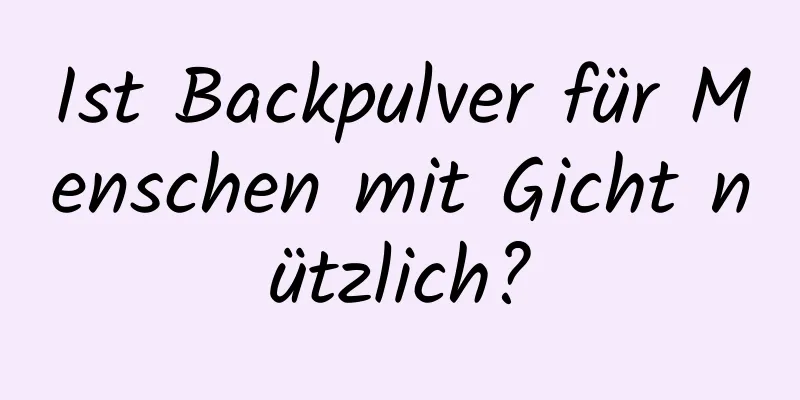Ist Backpulver für Menschen mit Gicht nützlich?