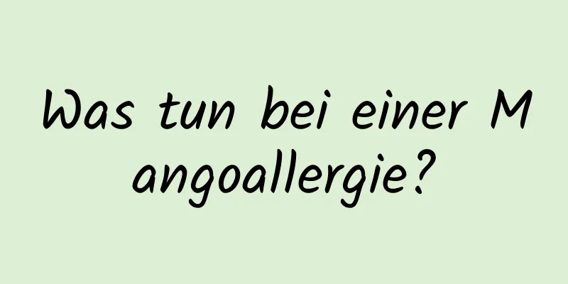 Was tun bei einer Mangoallergie?