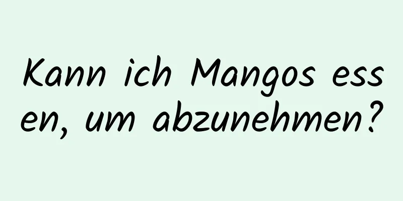 Kann ich Mangos essen, um abzunehmen?