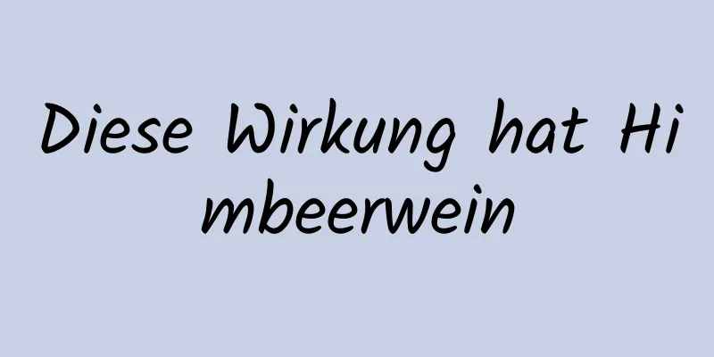 Diese Wirkung hat Himbeerwein