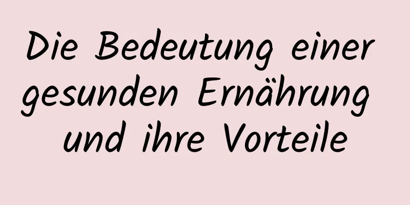 Die Bedeutung einer gesunden Ernährung und ihre Vorteile