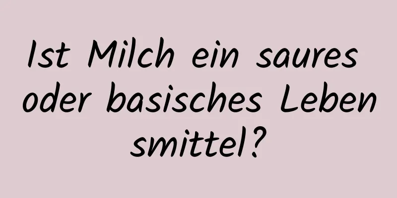 Ist Milch ein saures oder basisches Lebensmittel?