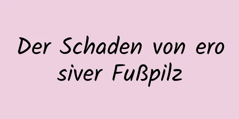 Der Schaden von erosiver Fußpilz