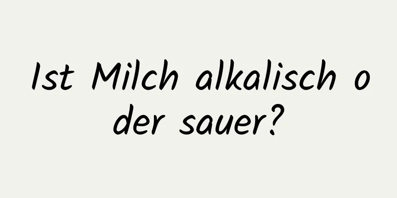 Ist Milch alkalisch oder sauer?