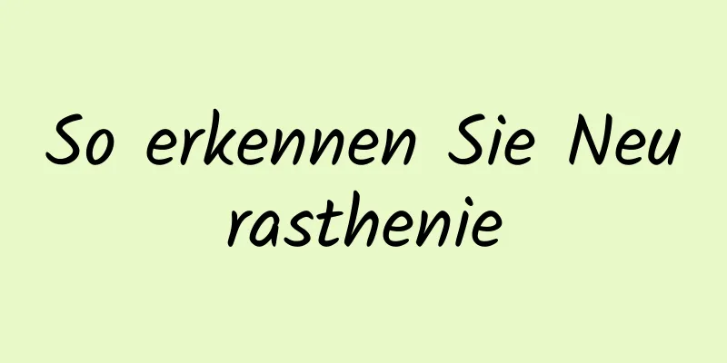 So erkennen Sie Neurasthenie
