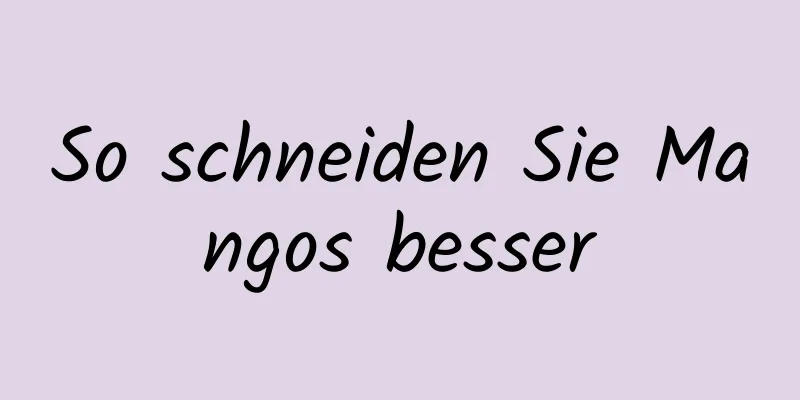 So schneiden Sie Mangos besser