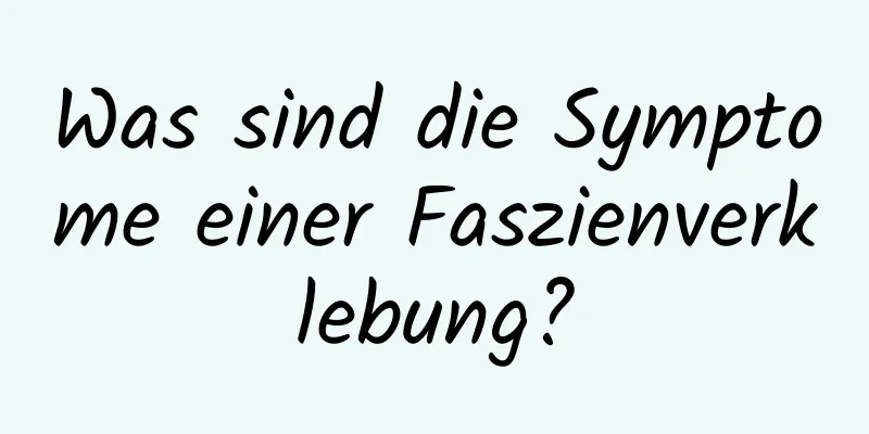 Was sind die Symptome einer Faszienverklebung?