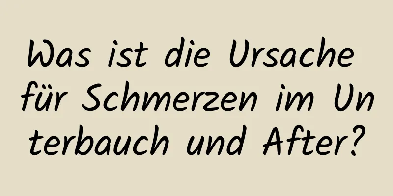 Was ist die Ursache für Schmerzen im Unterbauch und After?