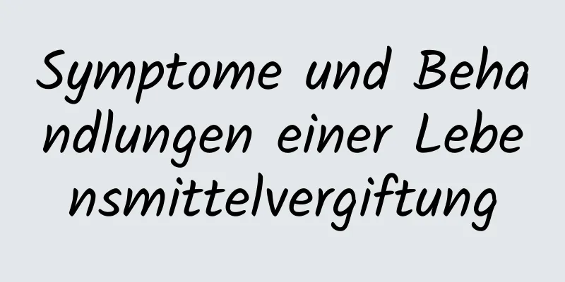 Symptome und Behandlungen einer Lebensmittelvergiftung