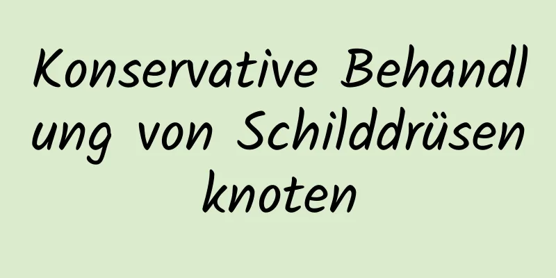 Konservative Behandlung von Schilddrüsenknoten