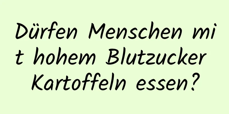 Dürfen Menschen mit hohem Blutzucker Kartoffeln essen?