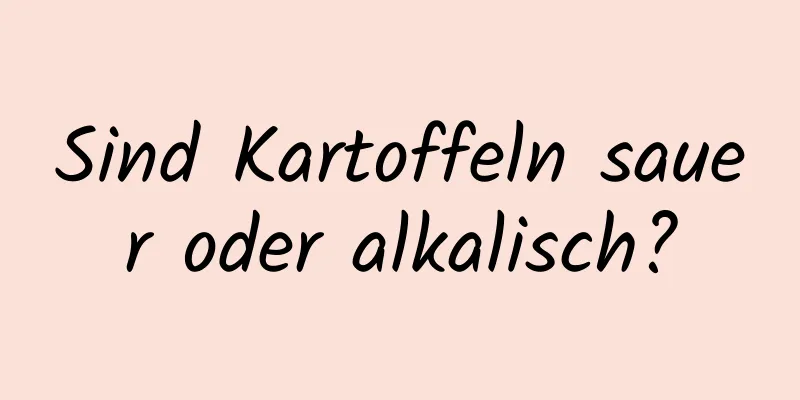 Sind Kartoffeln sauer oder alkalisch?
