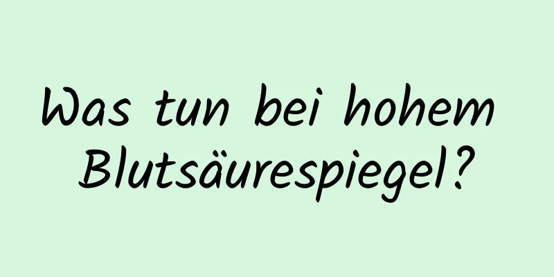 Was tun bei hohem Blutsäurespiegel?