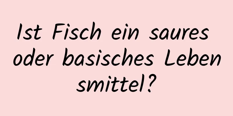Ist Fisch ein saures oder basisches Lebensmittel?